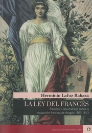 Cover of: La ley del francés: estudios y documentos sobre la ocupación francesa de Aragón 1809-1813