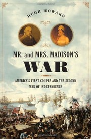 Cover of: Mr. and Mrs. Madison's war by Hugh Howard