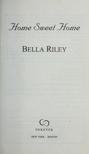 Cover of: Home sweet home by Bella Riley