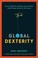 Cover of: GLOBAL DEXTERITY: HOW TO ADAPT YOUR BEHAVIOR ACROSS CULTURES WITHOUT LOSING YOURSELF IN THE PROCESS