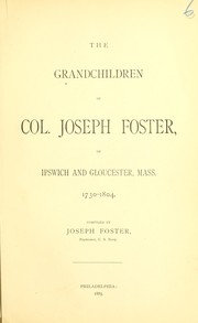 Cover of: The grandchildren of Col. Joseph Foster: of Ipswich and Gloucester, Mass., 1730-1804