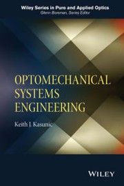 Optomechanical Systems Engineering by Keith J. Kasunic