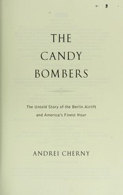 Cover of: The candy bombers: the untold story of the Berlin Airlift and America's finest hour