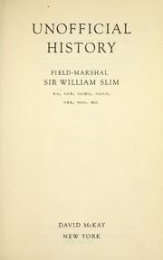Unofficial history by Slim, William Joseph Slim Viscount
