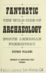 Cover of: Fantastic archaeology : the wild side of North American prehistory