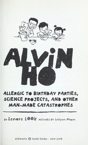 Cover of: Alvin Ho : allergic to science projects, birthday parties, and other man-made catastrophes