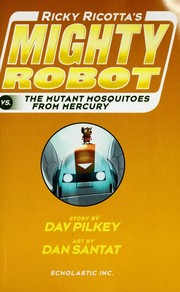 Cover of: Ricky Ricotta's mighty robot vs. the mutant mosquitoes from Mercury by Dav Pilkey