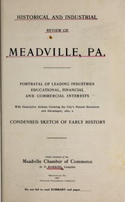 Cover of: Historical and industrial review of Meadville, Pa: portrayal of leading industries, educational, financial and commercial interests, with descriptive articles covering the city's natural resources and advantages ; also a condensed sketch of early history