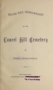 Rules and regulations of the Laurel Hill Cemetery of Philadelphia by Laurel Hill Cemetery (Philadelphia, Pa.)