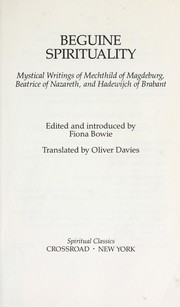 Cover of: Beguine spirituality : mystical writings of Mechthild of Magdeburg, Beatrice of Nazareth, and Hadewijch of Brabant