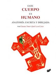 Cover of: Este cuerpo es humano: anatomía escrita y dibujada