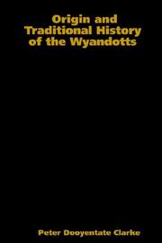 Origin and traditional history of the Wyandotts by Peter Dooyentate Clarke