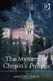 The Mystery of Chopin's Préludes by Anatole Leikin