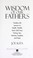 Cover of: Wisdom of our fathers : timeless life lessons on health, wealth, God, golf, fear, fishing, sex, serenity, laughter, and hope