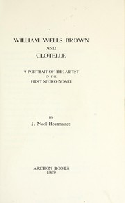 Cover of: William Wells Brown and Clotelle: a portrait of the artist in the first Negro novel