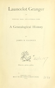 Launcelot Granger of Newbury, Mass., and Suffield, Conn by James N. Granger