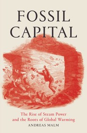 Cover of: Fossil Capital: The Rise of Steam Power and the Roots of Global Warming by 