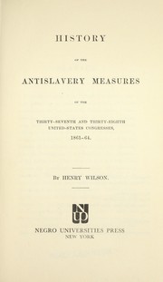 Cover of: History of the antislavery measures of the Thirty-seventh and Thirty-eighth United-States Congresses, 1861-64.