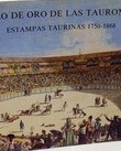 Cover of: El siglo de oro de las tauromaquias: estampas taurinas 1750-1868