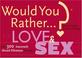 Cover of: Would You Rather...?: Love and Sex