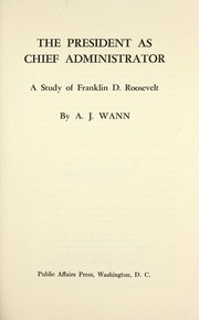 The President as chief administrator by A. J. Wann