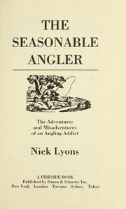 Cover of: The seasonable angler: the adventures and misadventures of an angling addict