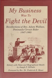 Cover of: My business was to fight the Devil: recollections of Rev. Adam Wallace, peninsula circuit rider, 1847-1865