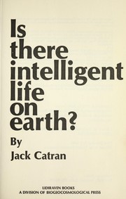 Cover of: Is there intelligent life on earth? by Jack Catran