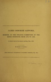 Cover of: James Osborne Safford, member of the finance committee of the Essex Institute from 1874 to 1883: a sketch read at the annual meeting, May, 1883