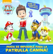 Cover of: ¡No hay nada imposible para la Patrulla Canina!: Paw Patrol