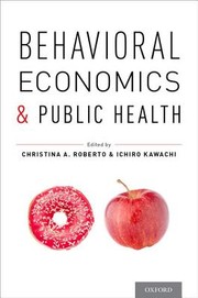 Behavioral economics and public health by Christina A. Roberto, Ichiro Kawachi