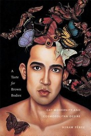 Cover of: A taste for brown bodies : gay modernity and cosmopolitan desire by 