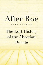 Cover of: After Roe : the lost history of the abortion debate by 