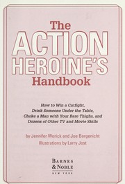Cover of: The Action Heroine's Handbook: How to Win a Catfight, Drink Someone Under the Table, Choke a Man with Your Bare Thighs, and Dozens of Other Tv and Movie Skills