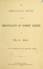 A genealogical sketch of the descendants of Robert Greene of Wales, Mass by R. Greene