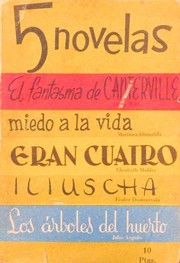 5 novelas; El fantasma de Canterville + Miedo a la vida + Eran cuatro + Iliuscha + Los árboles del huerto