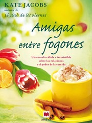 Cover of: Amigas entre fogones: : una novela cálida e irresistible sobre las relaciones y el poder de la comida