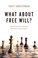 Cover of: What about free will?