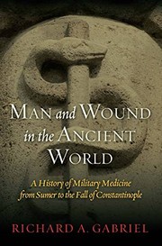 Cover of: Man and Wound in the Ancient World: A History of Military Medicine from Sumer to the Fall of Constantinople