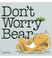 Cover of: Don't Worry Bear