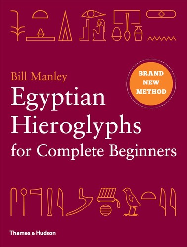 Egyptian Hieroglyphs for Complete Beginners / The Revolutionary New Approach to Reading the Monuments