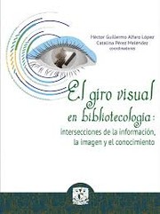 Cover of: El giro visual en bibliotecología: intersecciones de la información, la imagen y el conocimiento