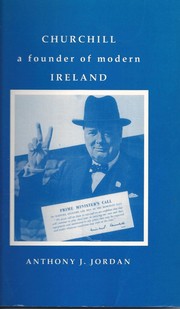 Churchill, a founder of modern Ireland by Anthony J. Jordan