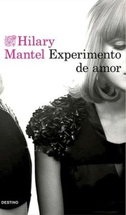 Cover of: Experimento de amor by Hilary Mantel