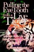 Cover of: Pulling the Eyetooth from a Live Tiger: The Memoir of the Life and labors of Adoniram Judson (Vol.1)