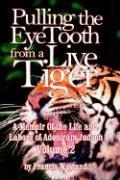 Cover of: Pulling the Eyetooth of a Live Tiger by Francis Wayland