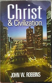 Christ and civilization by John W. Robbins