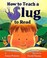 Cover of: How to teach a slug to read