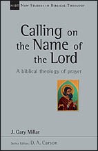 Cover of: Calling on the name of the Lord: a biblical theology of prayer