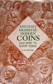 Cover of: Ancient, medieval, modern coins and how to know them by Gertrude Burford Rawlings